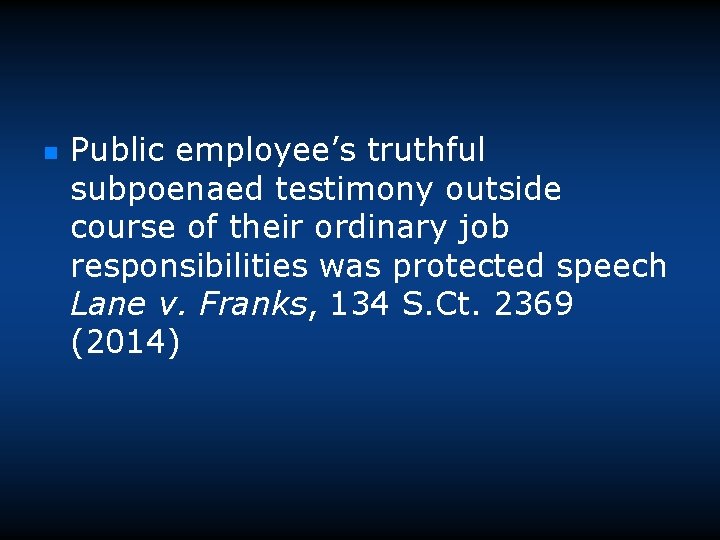 n Public employee’s truthful subpoenaed testimony outside course of their ordinary job responsibilities was