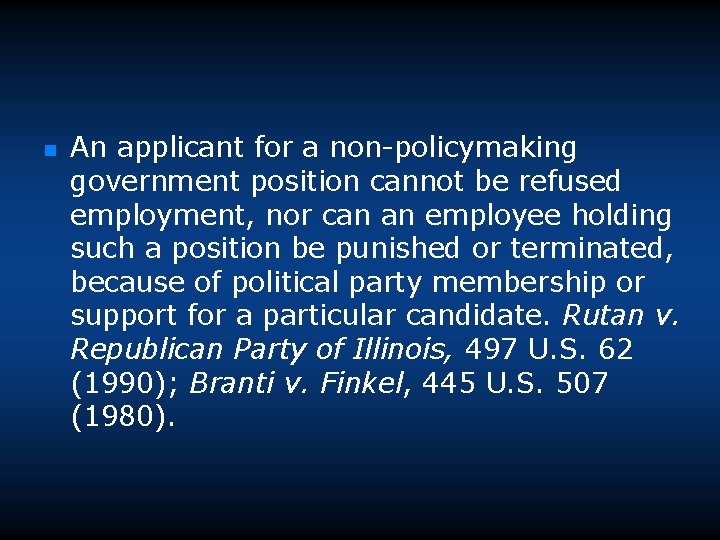 n An applicant for a non-policymaking government position cannot be refused employment, nor can