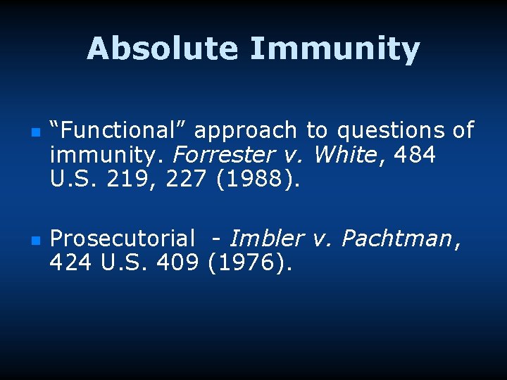 Absolute Immunity n n “Functional” approach to questions of immunity. Forrester v. White, 484