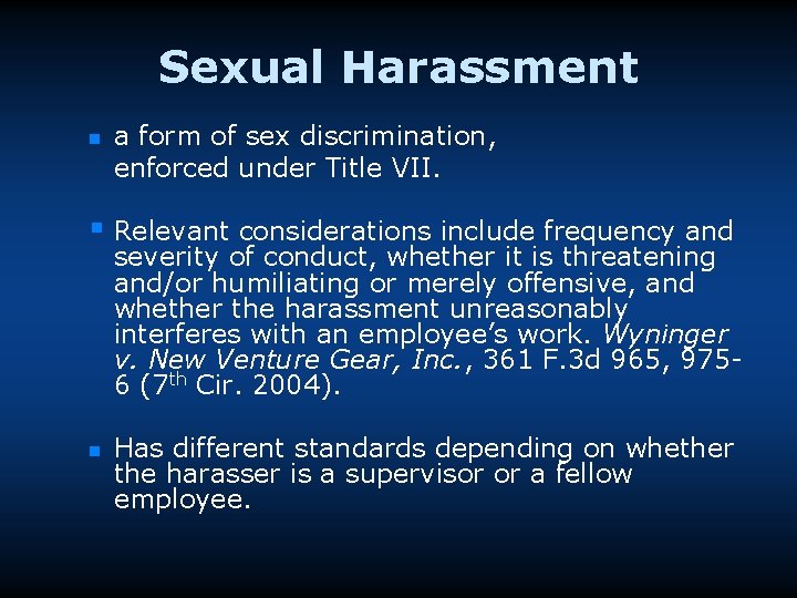 Sexual Harassment n a form of sex discrimination, enforced under Title VII. § Relevant