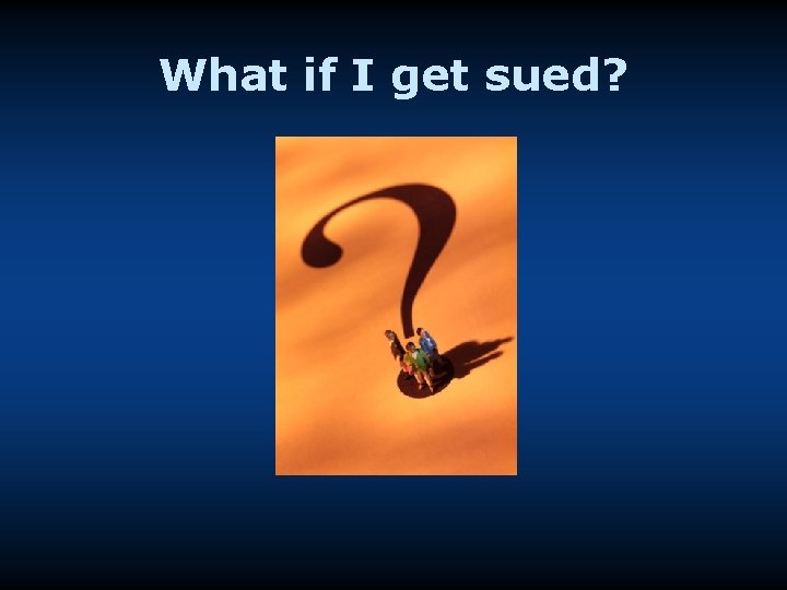 What if I get sued? 