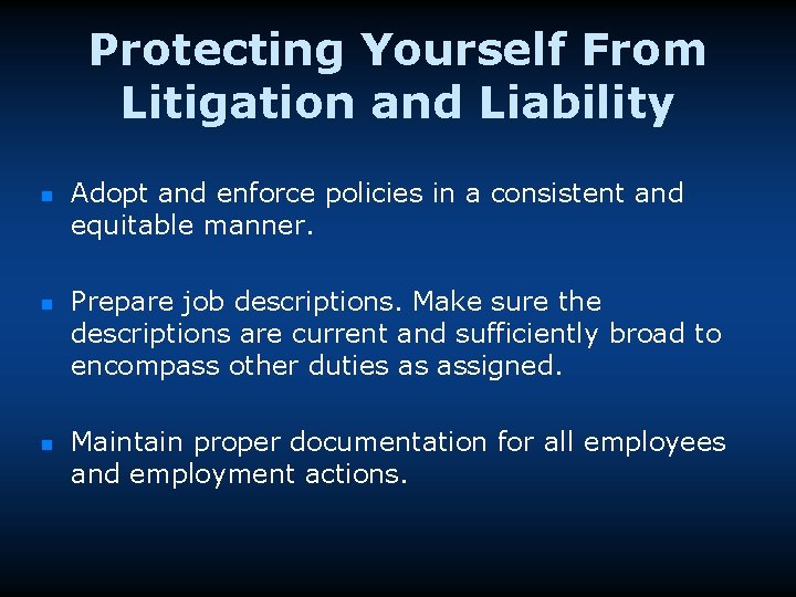 Protecting Yourself From Litigation and Liability n n n Adopt and enforce policies in