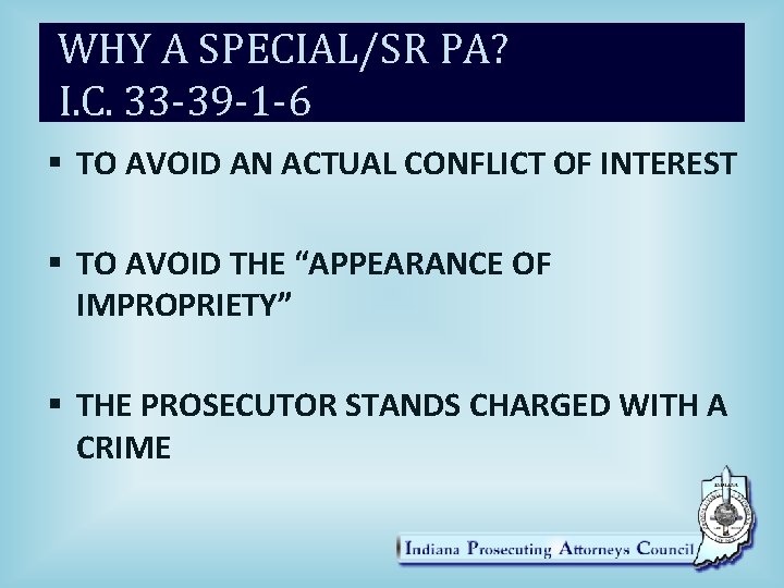 WHY A SPECIAL/SR PA? I. C. 33 -39 -1 -6 § TO AVOID AN