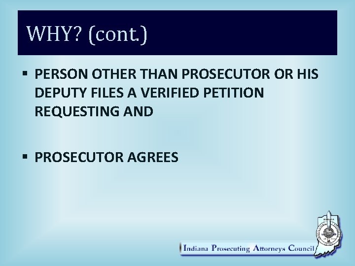 WHY? (cont. ) § PERSON OTHER THAN PROSECUTOR OR HIS DEPUTY FILES A VERIFIED