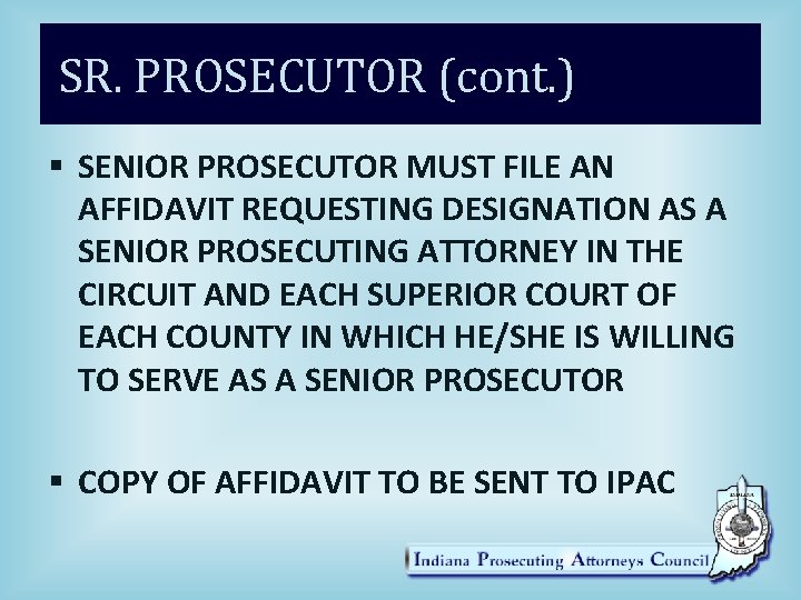 SR. PROSECUTOR (cont. ) § SENIOR PROSECUTOR MUST FILE AN AFFIDAVIT REQUESTING DESIGNATION AS