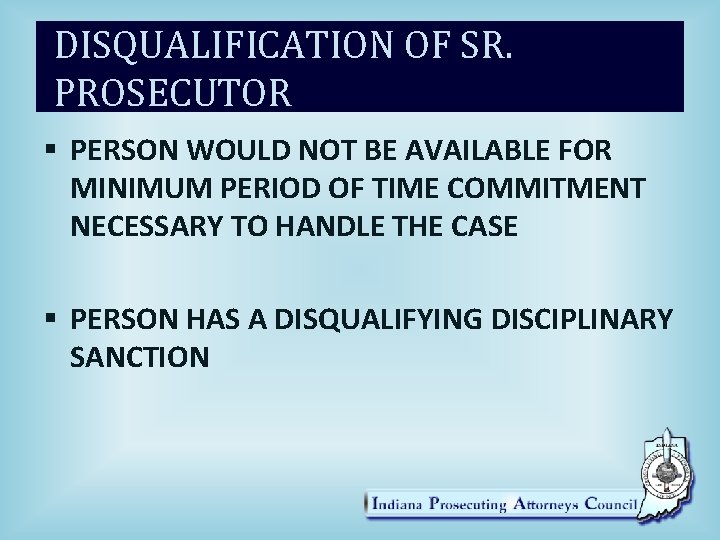 DISQUALIFICATION OF SR. PROSECUTOR § PERSON WOULD NOT BE AVAILABLE FOR MINIMUM PERIOD OF