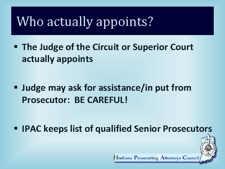 Who actually appoints? § The Judge of the Circuit or Superior Court actually appoints