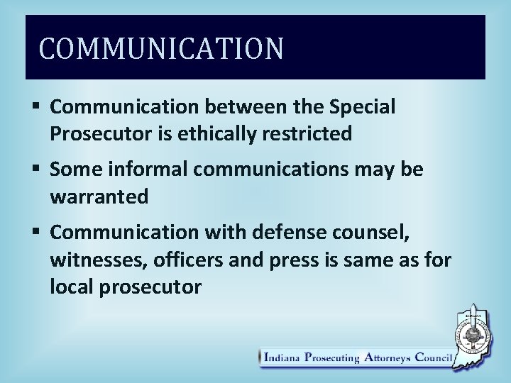 COMMUNICATION § Communication between the Special Prosecutor is ethically restricted § Some informal communications