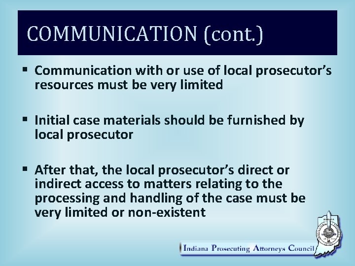 COMMUNICATION (cont. ) § Communication with or use of local prosecutor’s resources must be