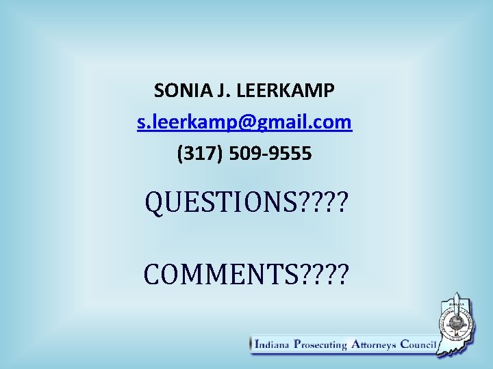 SONIA J. LEERKAMP s. leerkamp@gmail. com (317) 509 -9555 QUESTIONS? ? COMMENTS? ? 