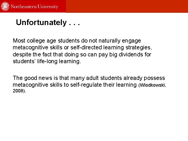 Unfortunately. . . Most college age students do not naturally engage metacognitive skills or