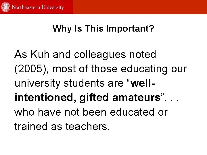 Why Is This Important? As Kuh and colleagues noted (2005), most of those educating
