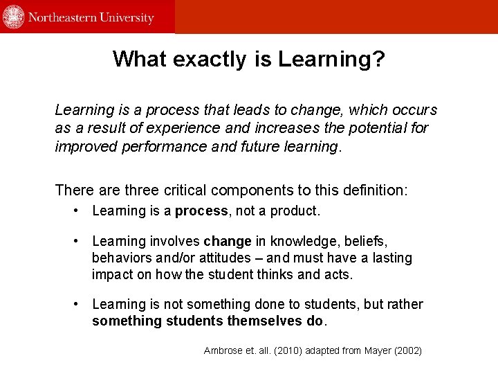 What exactly is Learning? Learning is a process that leads to change, which occurs