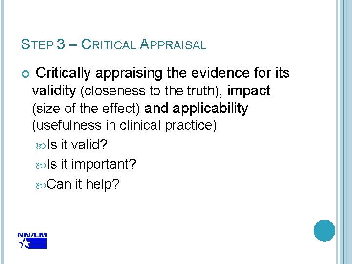 STEP 3 – CRITICAL APPRAISAL Critically appraising the evidence for its validity (closeness to