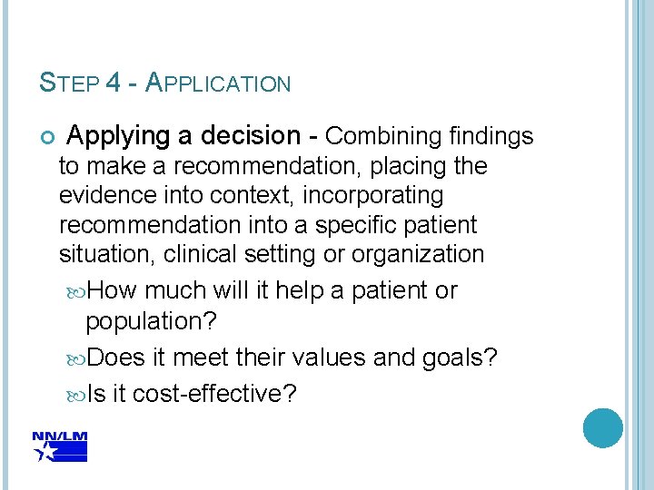 STEP 4 - APPLICATION Applying a decision - Combining findings to make a recommendation,