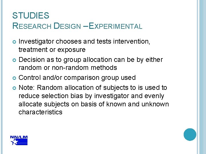 STUDIES RESEARCH DESIGN – EXPERIMENTAL Investigator chooses and tests intervention, treatment or exposure Decision