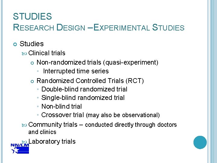 STUDIES RESEARCH DESIGN – EXPERIMENTAL STUDIES Studies Clinical trials Non-randomized trials (quasi-experiment) • Interrupted