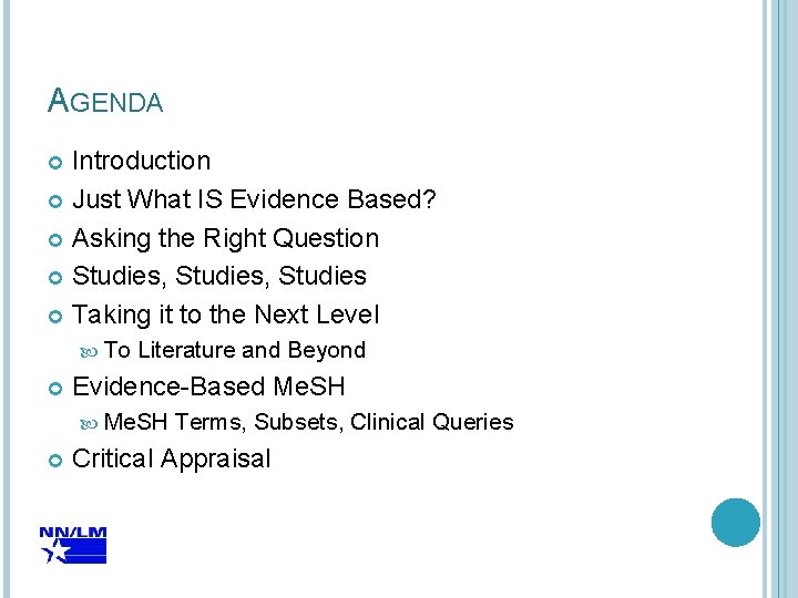 AGENDA Introduction Just What IS Evidence Based? Asking the Right Question Studies, Studies Taking