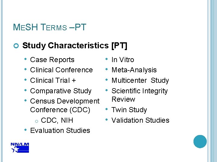 MESH TERMS – PT Study Characteristics [PT] • • • Case Reports Clinical Conference