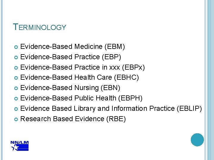 TERMINOLOGY Evidence-Based Medicine (EBM) Evidence-Based Practice (EBP) Evidence-Based Practice in xxx (EBPx) Evidence-Based Health