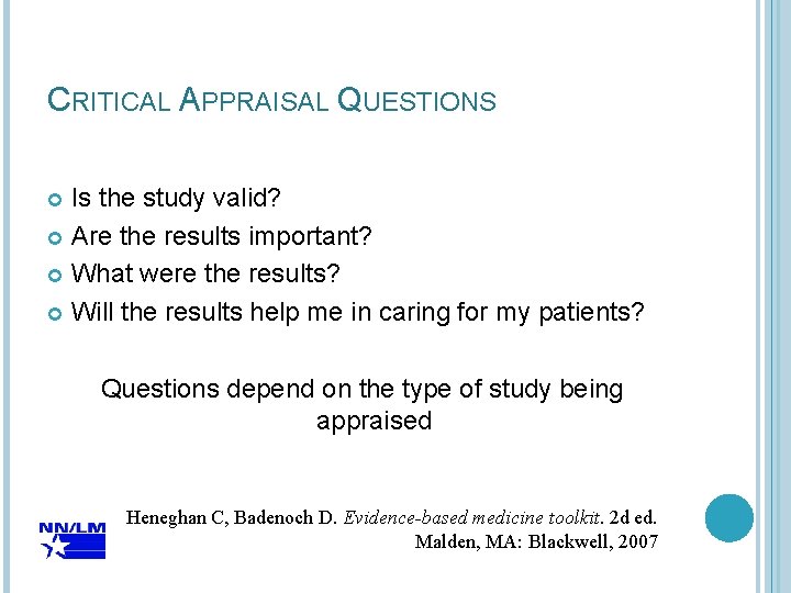 CRITICAL APPRAISAL QUESTIONS Is the study valid? Are the results important? What were the