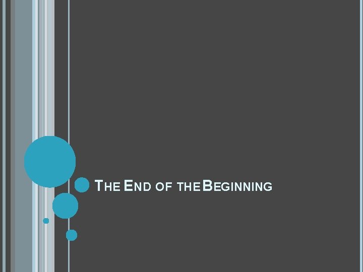 THE END OF THE BEGINNING 