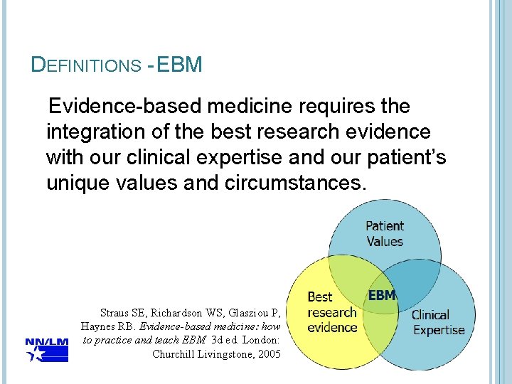 DEFINITIONS - EBM Evidence-based medicine requires the integration of the best research evidence with