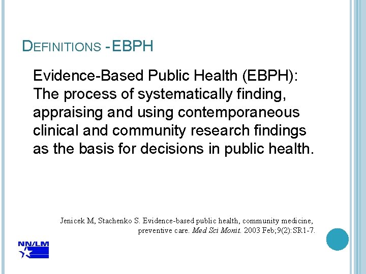 DEFINITIONS - EBPH Evidence-Based Public Health (EBPH): The process of systematically finding, appraising and