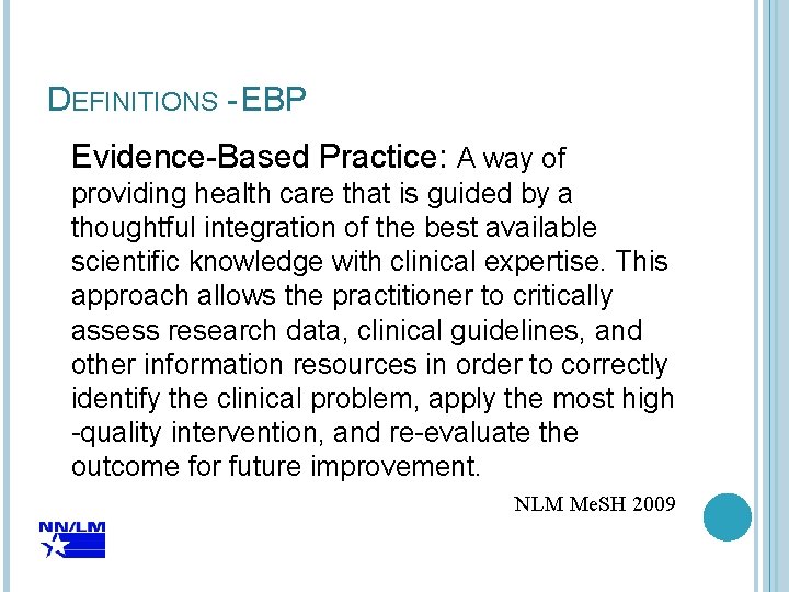 DEFINITIONS - EBP Evidence-Based Practice: A way of providing health care that is guided