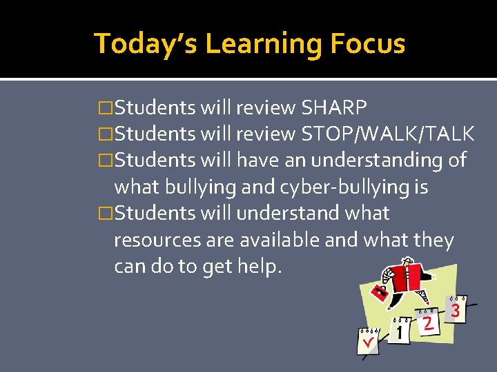 Today’s Learning Focus �Students will review SHARP �Students will review STOP/WALK/TALK �Students will have