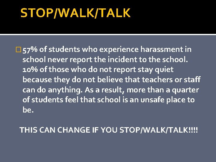 STOP/WALK/TALK � 57% of students who experience harassment in school never report the incident