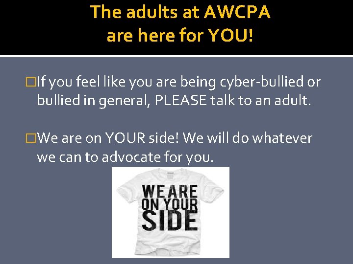 The adults at AWCPA are here for YOU! �If you feel like you are