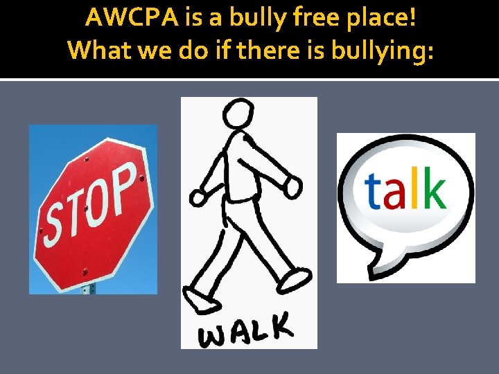 AWCPA is a bully free place! What we do if there is bullying: 