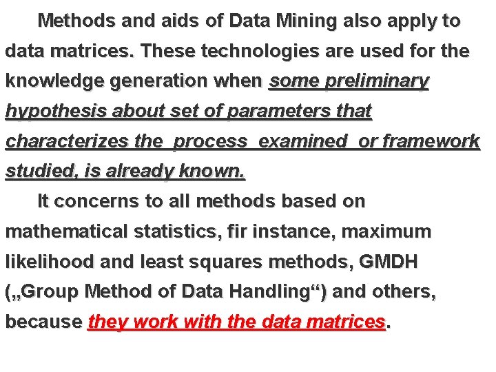 Methods and aids of Data Mining also apply to data matrices. These technologies are
