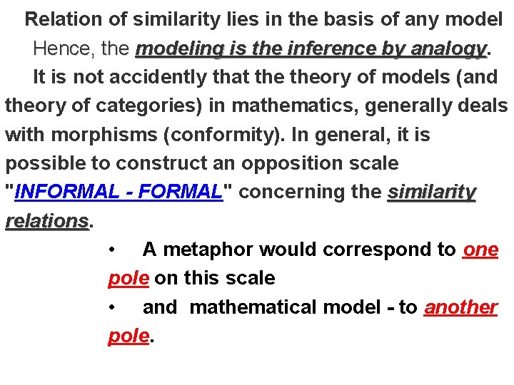 Relation of similarity lies in the basis of any model Hence, the modeling is