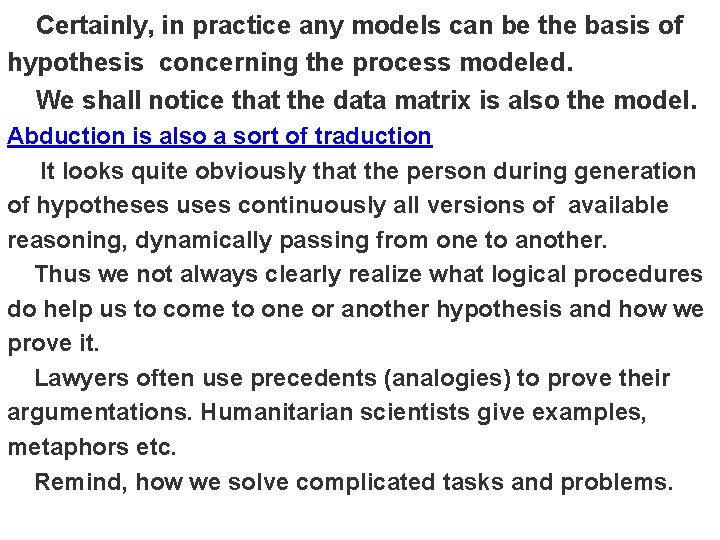 Certainly, in practice any models can be the basis of hypothesis concerning the process
