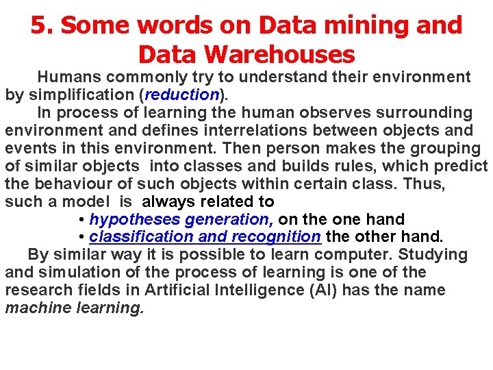 5. Some words on Data mining and Data Warehouses Humans commonly try to understand