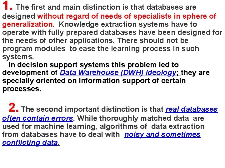 1. The first and main distinction is that databases are designed without regard of