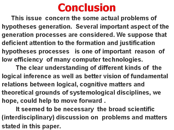 Conclusion This issue concern the some actual problems of hypotheses generation. Several important aspect