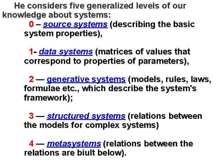 He considers five generalized levels of our knowledge about systems: 0 – source systems