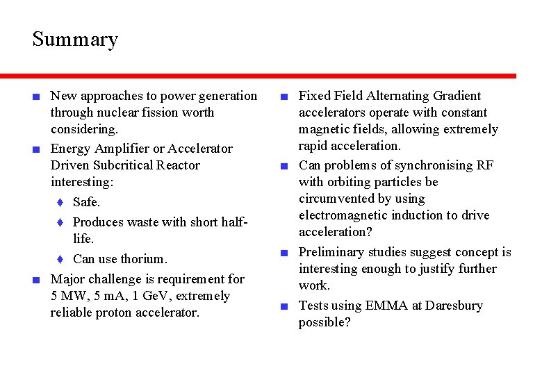 Summary ■ New approaches to power generation through nuclear fission worth considering. ■ Energy