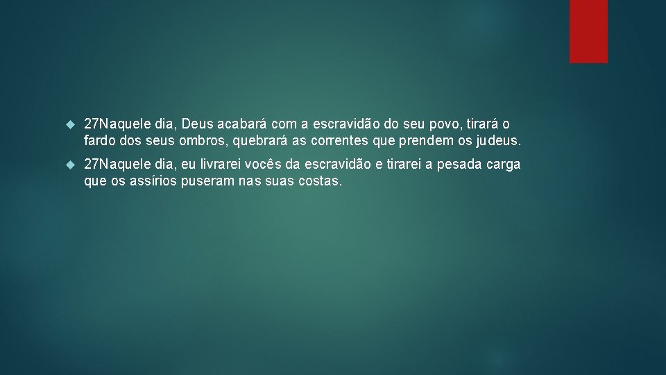  27 Naquele dia, Deus acabará com a escravidão do seu povo, tirará o