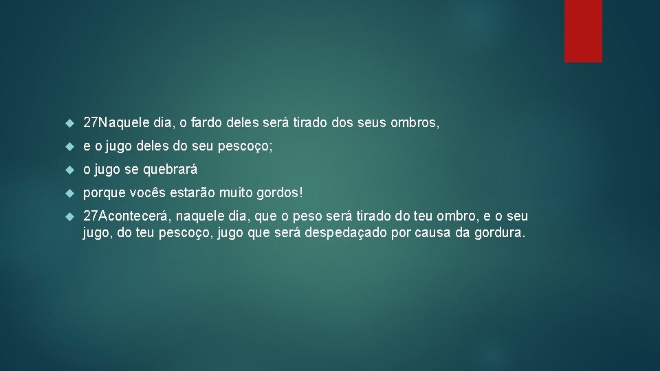  27 Naquele dia, o fardo deles será tirado dos seus ombros, e o