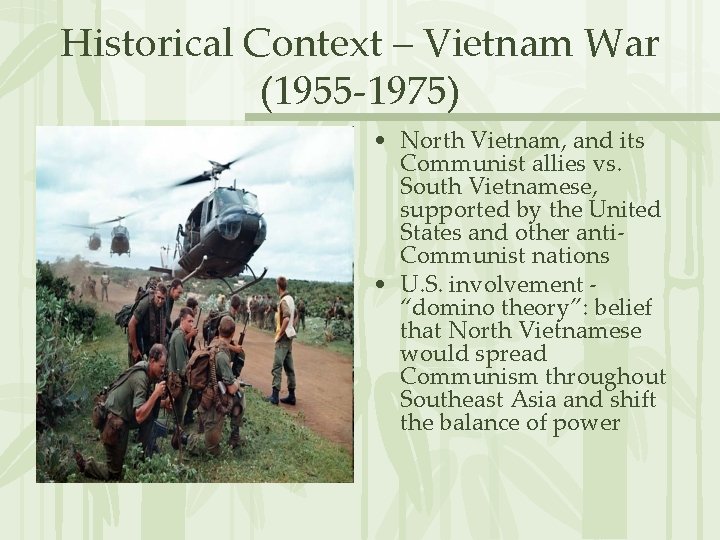 Historical Context – Vietnam War (1955 -1975) • North Vietnam, and its Communist allies