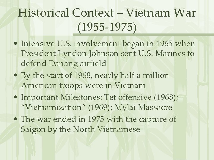 Historical Context – Vietnam War (1955 -1975) • Intensive U. S. involvement began in