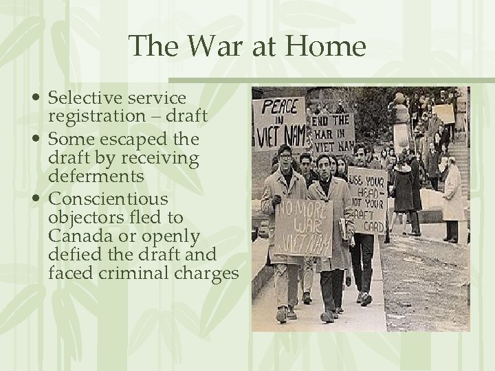 The War at Home • Selective service registration – draft • Some escaped the