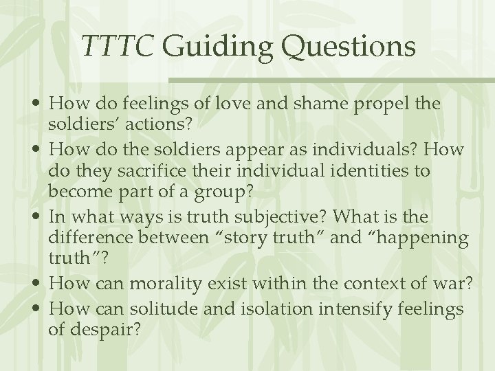 TTTC Guiding Questions • How do feelings of love and shame propel the soldiers’