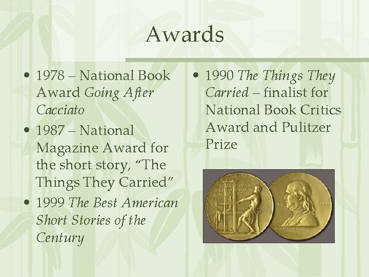 Awards • 1978 – National Book • 1990 The Things They Award Going After