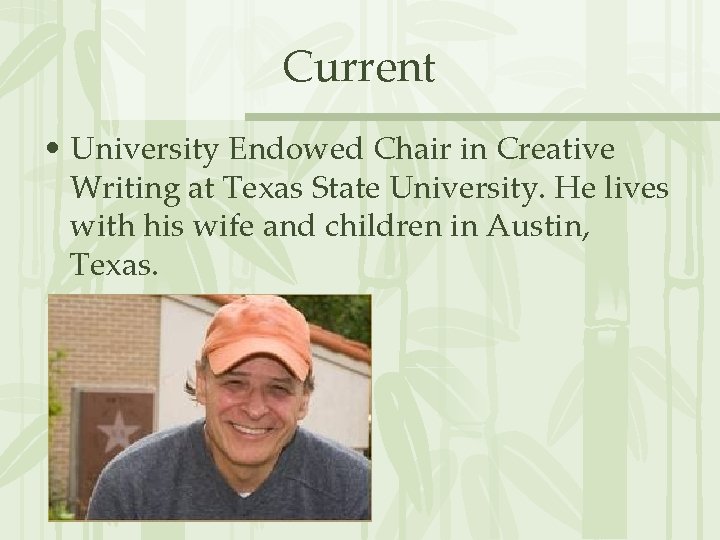 Current • University Endowed Chair in Creative Writing at Texas State University. He lives