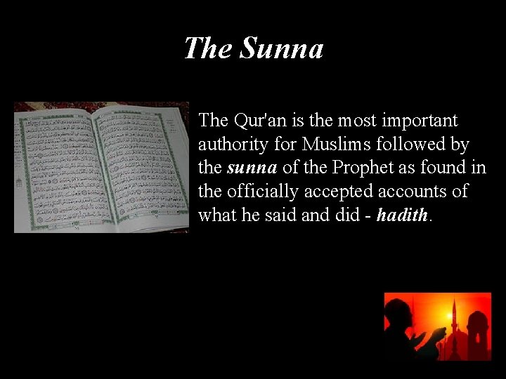 The Sunna The Qur'an is the most important authority for Muslims followed by the